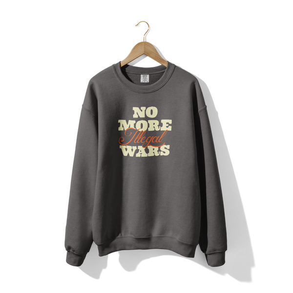 No More Illegal Wars Crewneck