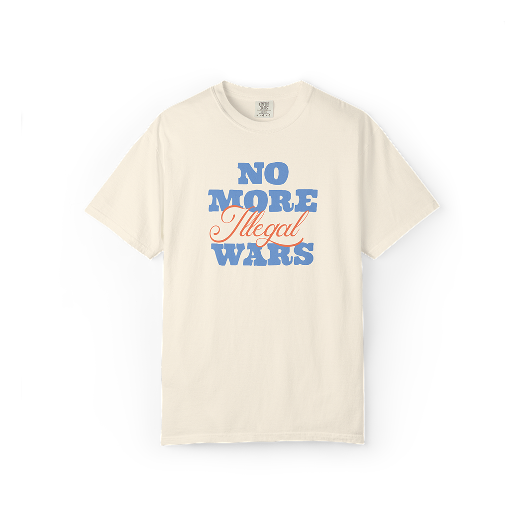 No More Illegal Wars Tee