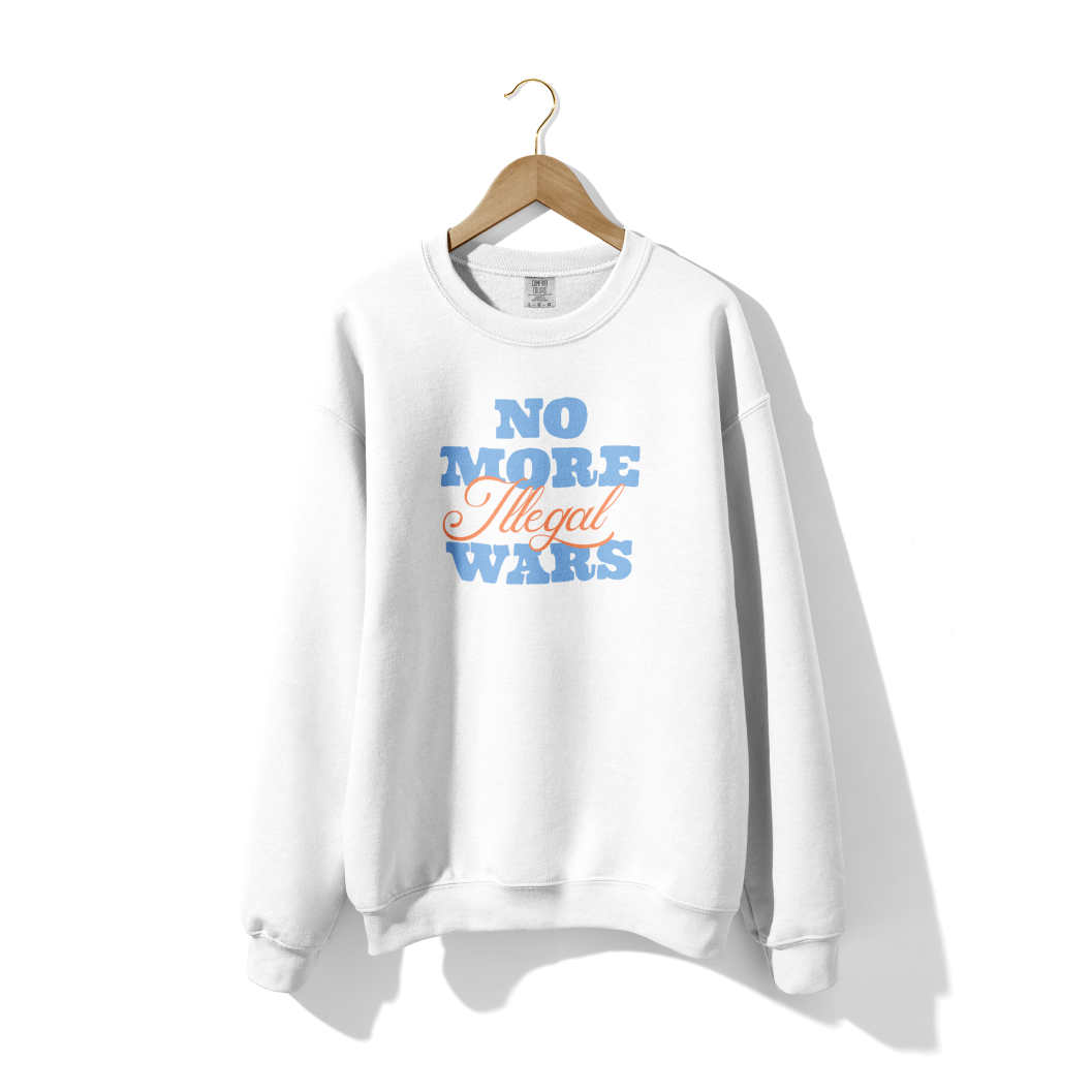 No More Illegal Wars Crewneck