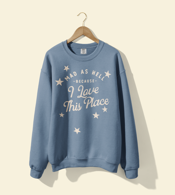 Mad as Hell Because I Love the US Crewneck