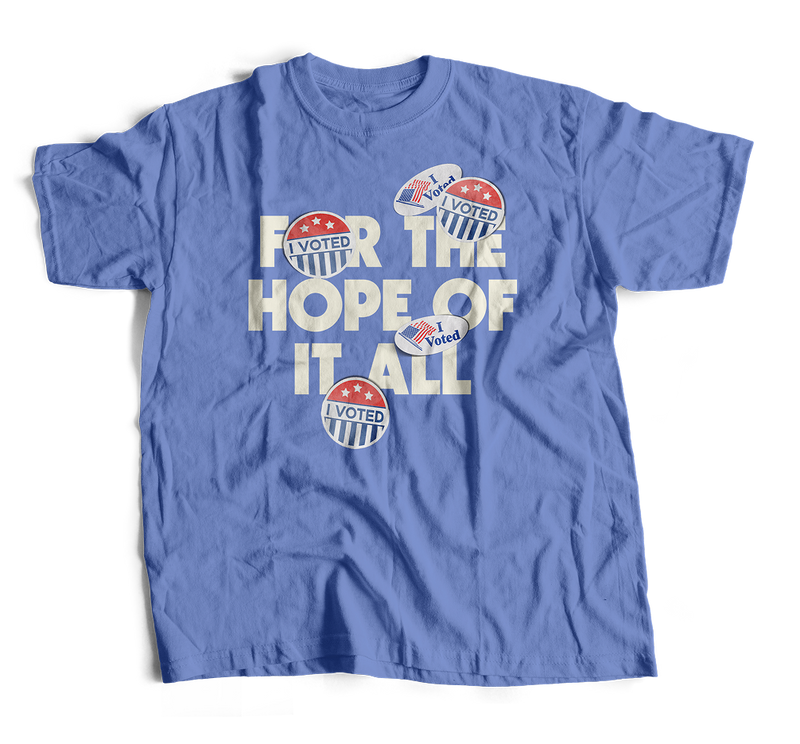 Vote for the Hope of It All Tee