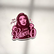 Sick of Him? I Was Patient 0 sticker on marble